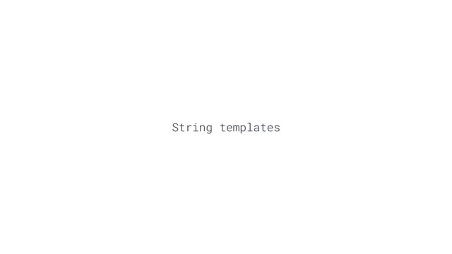 String templates

