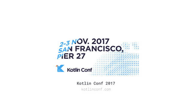 Kotlin Conf 2017
kotlinconf.com
