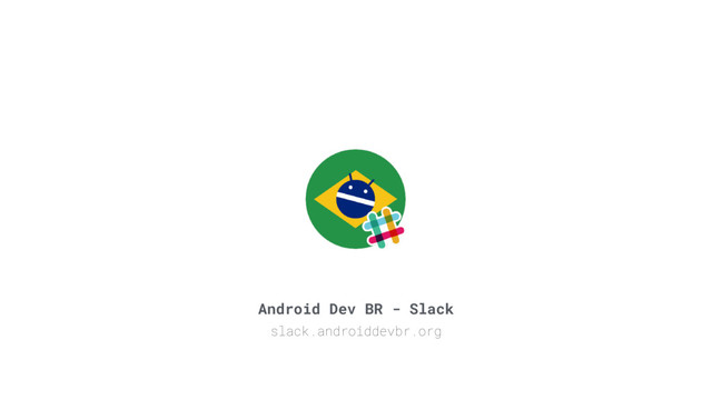 Android Dev BR - Slack
slack.androiddevbr.org
