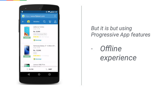 But it is but using
Progressive App features
- Oﬄine
experience
