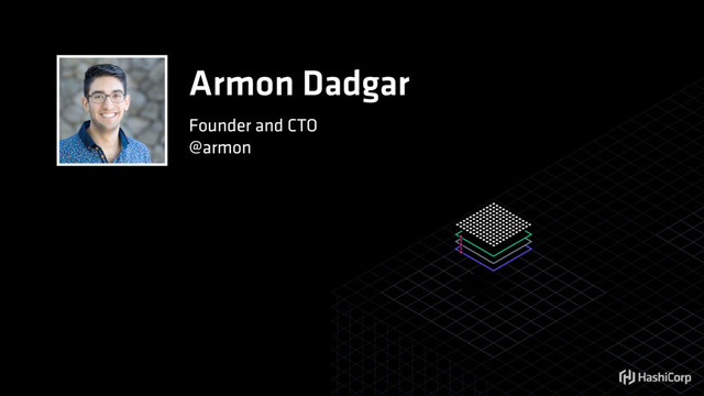 Armon Dadgar
Founder and CTO
@armon
