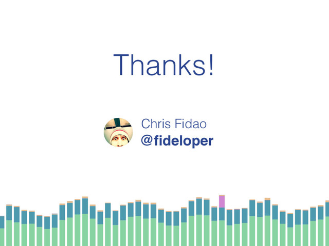 @ﬁdeloper
Thanks!
Chris Fidao
