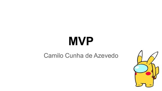 MVP
Camilo Cunha de Azevedo
