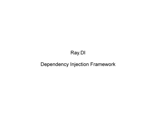 Ray.DI
Dependency Injection Framework
