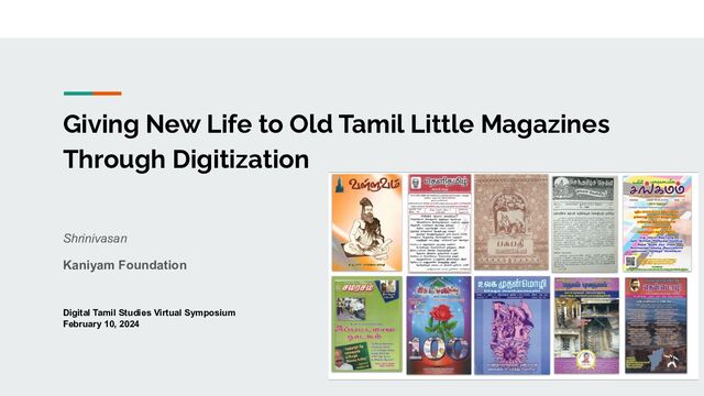 Giving New Life to Old Tamil Little Magazines
Through Digitization
Shrinivasan
Kaniyam Foundation
Digital Tamil Studies Virtual Symposium
February 10, 2024

