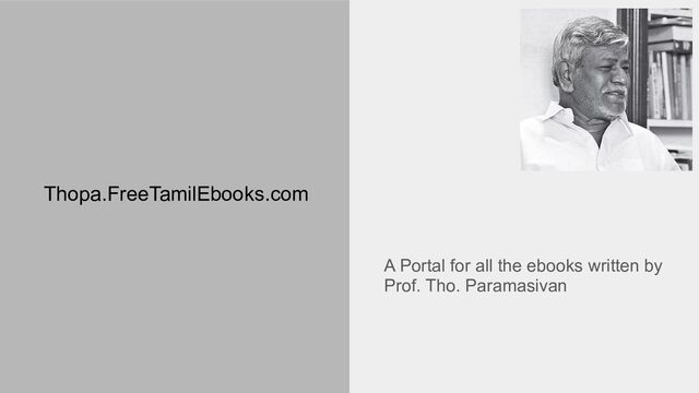 Thopa.FreeTamilEbooks.com
A Portal for all the ebooks written by
Prof. Tho. Paramasivan
