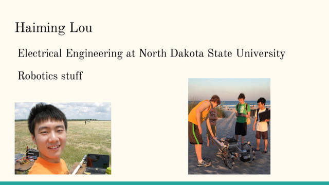Haiming Lou
Electrical Engineering at North Dakota State University
Robotics stuff

