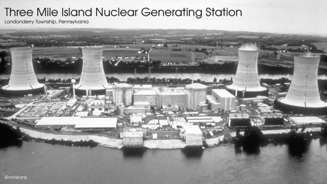 Three Mile Island Nuclear Generating Station
Londonderry Township, Pennsylvania
@nmeans
