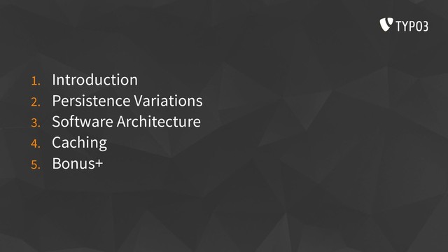 1. Introduction
2. Persistence Variations
3. Software Architecture
4. Caching
5. Bonus+
