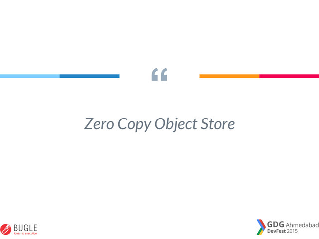 “
Zero Copy Object Store
