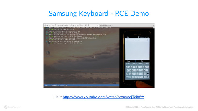 © Copyright 2015 NowSecure, Inc. All Rights Reserved. Proprietary information.
Samsung  Keyboard  -­‐  RCE  Demo
Link: https://www.youtube.com/watch?v=uvvejToiWrY
