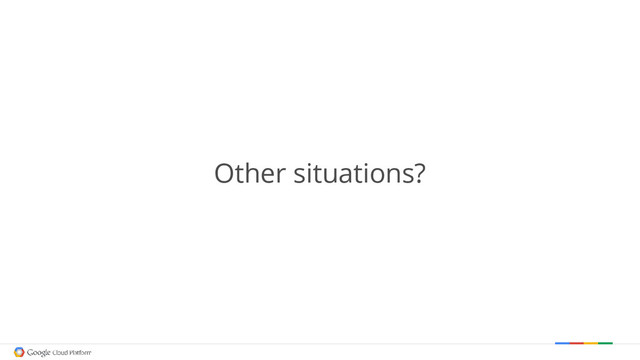 Other situations?
