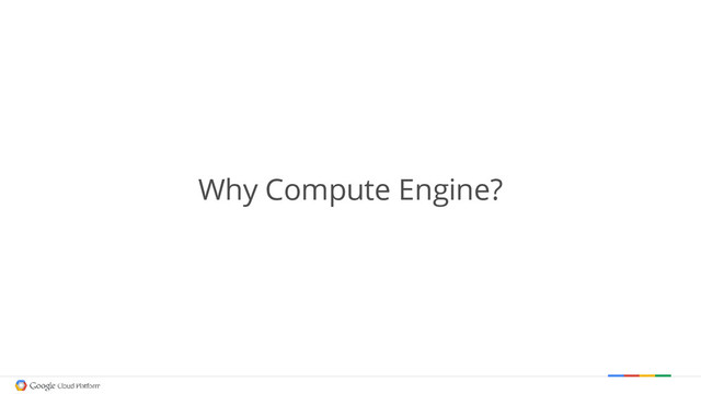 Why Compute Engine?
