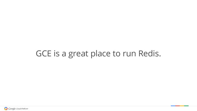 GCE is a great place to run Redis.
