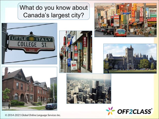 What do you know about
Canada’s largest city?
