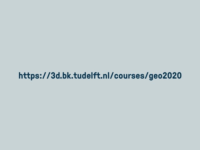 https://3d.bk.tudelft.nl/courses/geo2020
