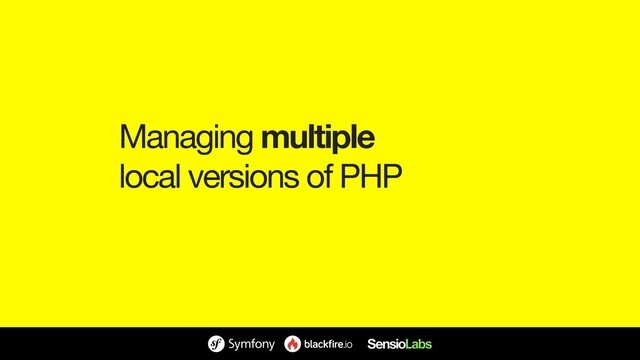 Managing multiple 
local versions of PHP
