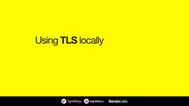 Using TLS locally
