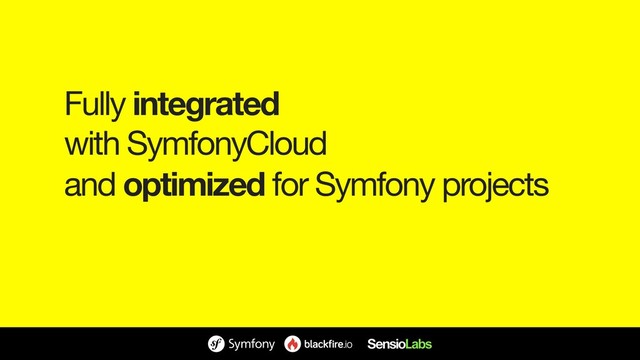 Fully integrated 
with SymfonyCloud

and optimized for Symfony projects

