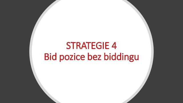 STRATEGIE 4
Bid pozice bez biddingu
