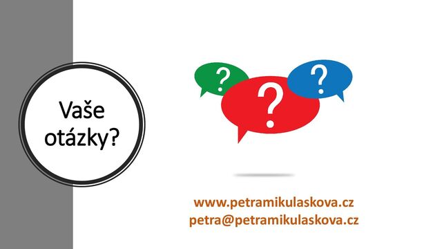 Vaše
otázky?
www.petramikulaskova.cz
petra@petramikulaskova.cz
