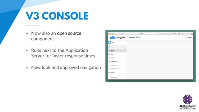 V3 CONSOLE
• Now also an open source
component
• Runs next to the Application
Server for faster response times
• New look and improved navigation
