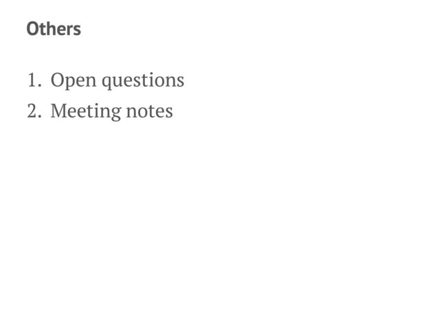 Others
1. Open questions
2. Meeting notes
