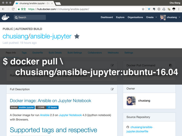 $ docker pull \ 
chusiang/ansible-jupyter:ubuntu-16.04
