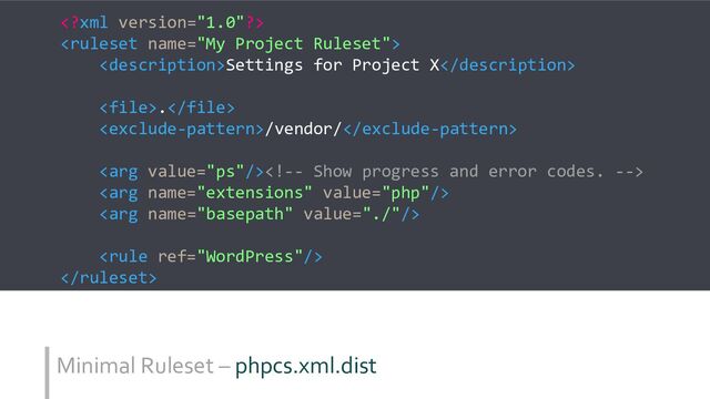 Minimal Ruleset – phpcs.xml.dist


Settings for Project X
.
/vendor/






