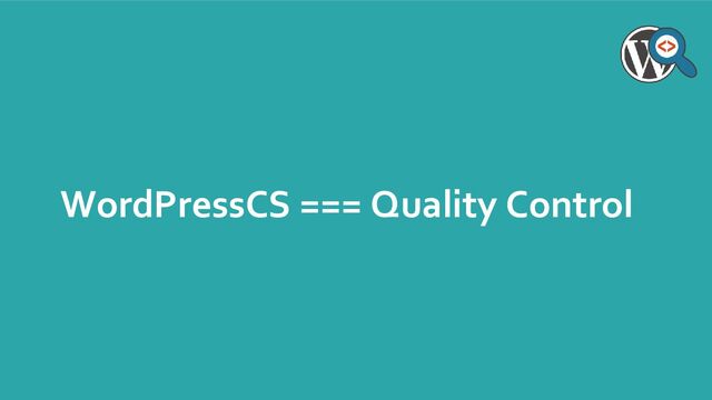 WordPressCS === Quality Control
