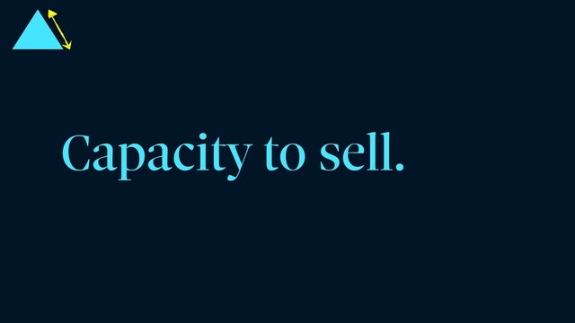 Capacity to sell.
