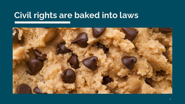 Civil rights are baked into laws
7

