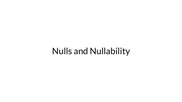 Nulls and Nullability
