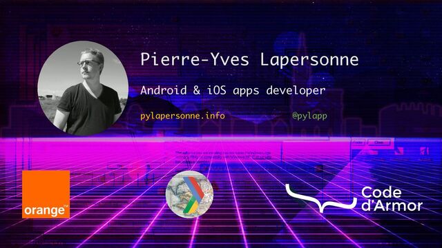 Pierre-Yves Lapersonne
Android & iOS apps developer
pylapersonne.info @pylapp
