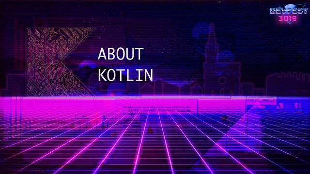 ABOUT 
KOTLIN
