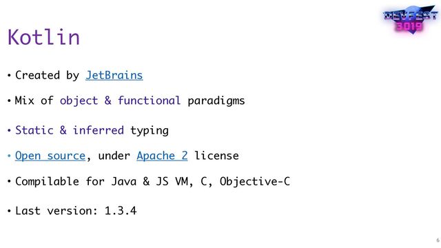 Kotlin
• Created by JetBrains 
• Mix of object & functional paradigms
• Static & inferred typing 
• Open source, under Apache 2 license 
• Compilable for Java & JS VM, C, Objective-C
• Last version: 1.3.4
6
