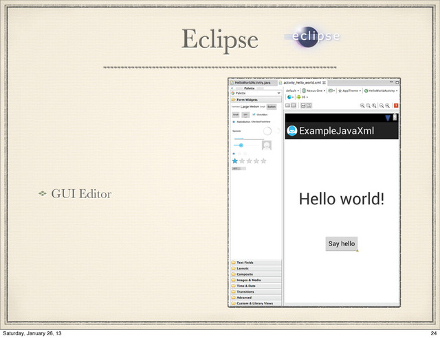 GUI Editor
Eclipse
24
Saturday, January 26, 13
