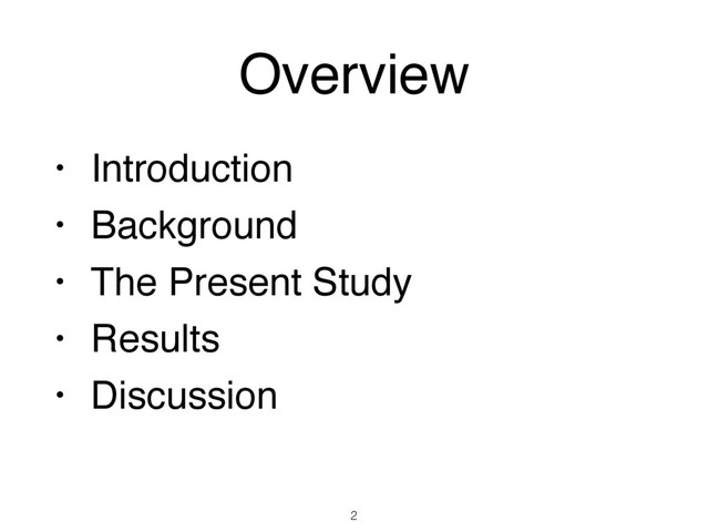 Overview
• Introduction
• Background
• The Present Study
• Results
• Discussion
2
