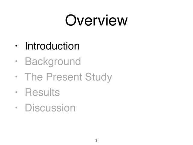 Overview
• Introduction
• Background
• The Present Study
• Results
• Discussion
3
