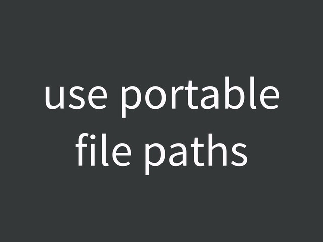 use portable
file paths

