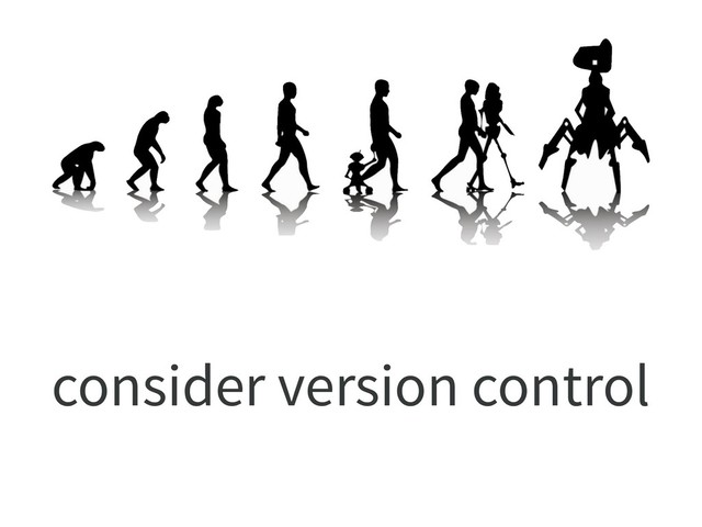 consider version control
