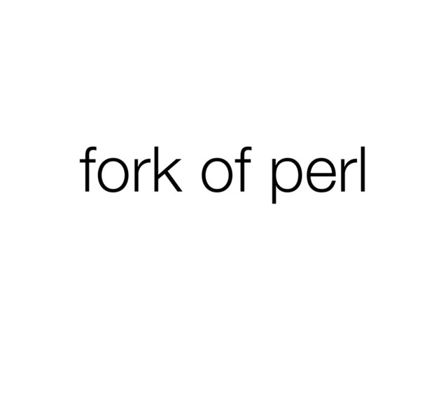 fork of perl
