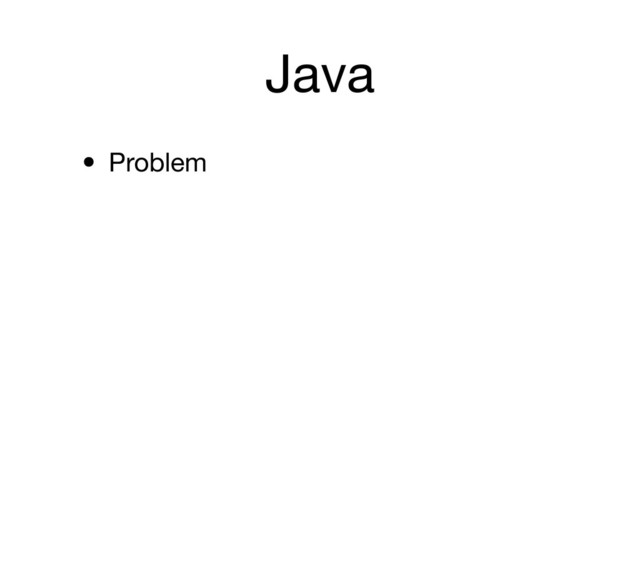 Java
• Problem
