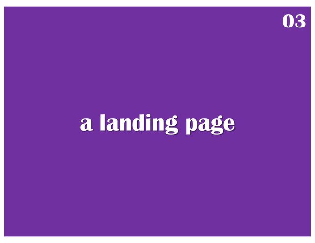 a landing page
03
