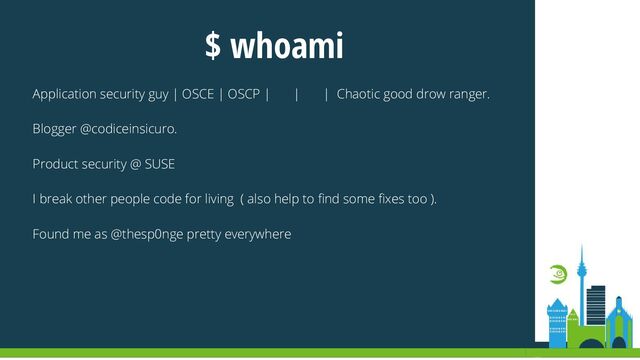 $ whoami
Application security guy | OSCE | OSCP | | | Chaotic good drow ranger.
🏒 👨‍👩‍👧‍👦
Blogger @codiceinsicuro.
Product security @ SUSE🦎
I break other people code for living ( also help to find some fixes too ).
Found me as @thesp0nge pretty everywhere
