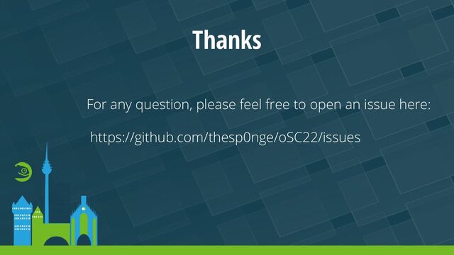 Thanks
For any question, please feel free to open an issue here:
https://github.com/thesp0nge/oSC22/issues
