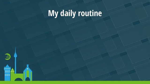 My daily routine
