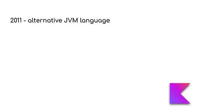 2011 - alternative JVM language
