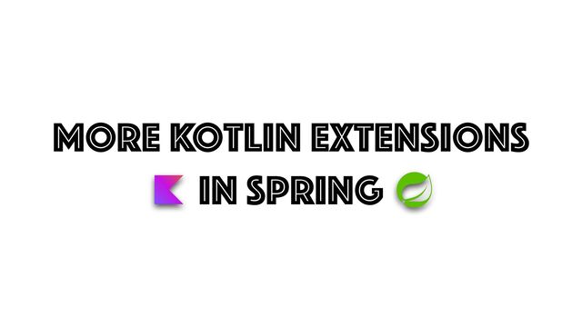 more kotlin extensions


In spring
