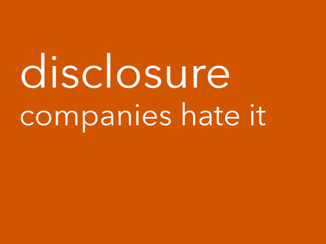 disclosure
companies hate it
